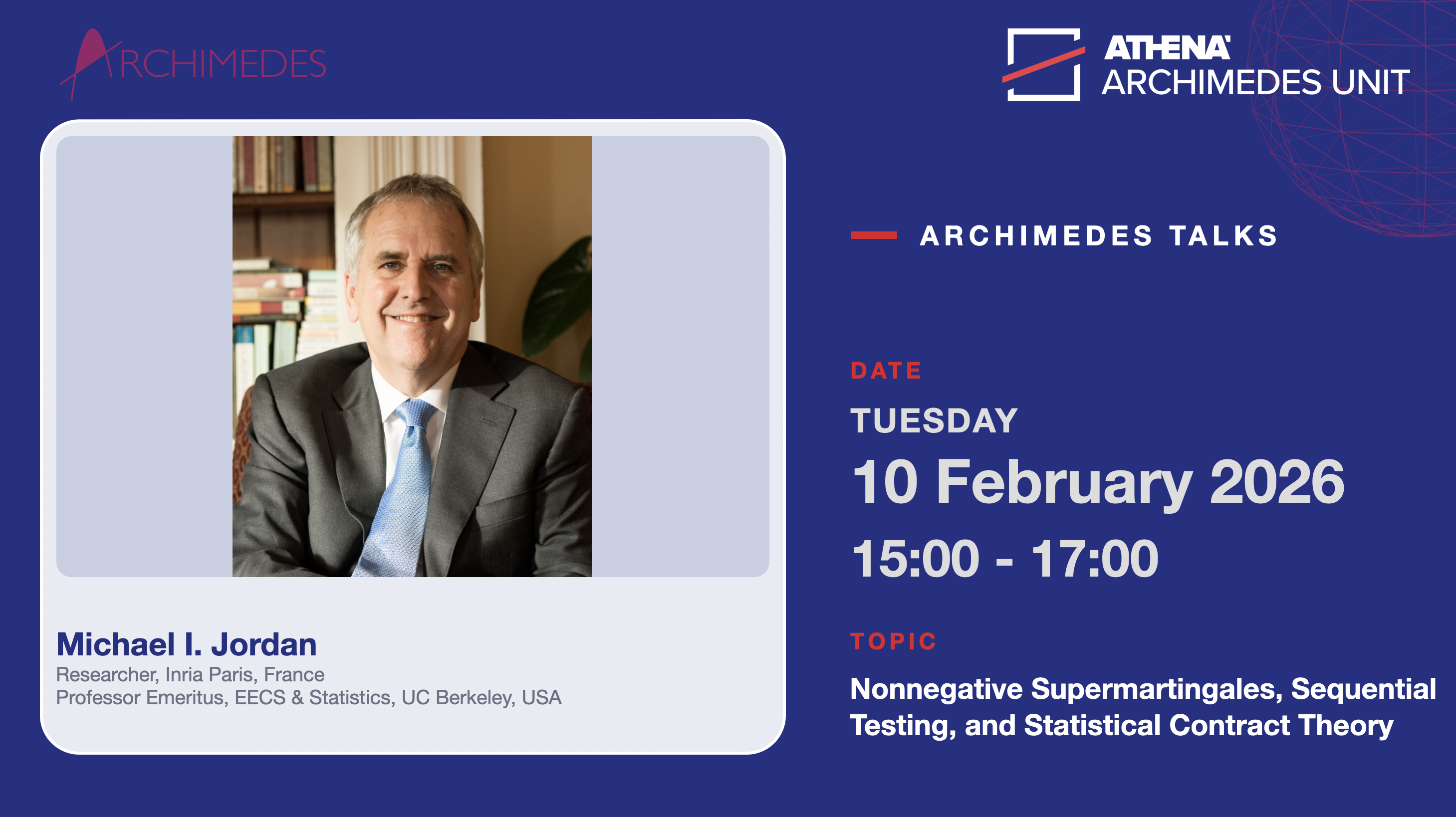 Archimedes Talks: Michael I. Jordan (Inria Paris; UC Berkeley) on “Nonnegative Supermartingales, Sequential Testing, and Statistical Contract Theory”, 10 February 2026
